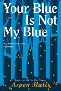 Your Blue Is Not My Blue: A Missing Person Memoir (Matis Aspen)(Paperback)