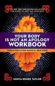 Your Body Is Not an Apology Workbook: Tools for Living Radical Self-Love (Taylor Sonya Renee)(Paperback)