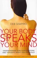 Your Body Speaks Your Mind - Understanding how your emotions and thoughts affect you physically (Shapiro Deb)(Paperback / softback)