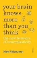 Your Brain Knows More Than You Think - the new frontiers of neuroplasticity (Birbaumer Niels)(Paperback / softback)