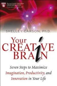 Your Creative Brain: Seven Steps to Maximize Imagination, Productivity, and Innovation in Your Life (Carson Shelley)(Paperback)