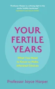 Your Fertile Years: What Everyone Needs to Know about Making Informed Choices (Harper Joyce)(Paperback)