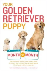 Your Golden Retriever Puppy Month by Month: Everything You Need to Know at Each Stage to Ensure Your Cute and Playful Puppy (Albert Terry)(Paperback)