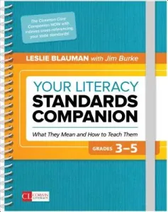 Your Literacy Standards Companion, Grades 3-5: What They Mean and How to Teach Them (Blauman Leslie A.)(Spiral)