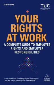 Your Rights at Work: A Complete Guide to Employee Rights and Employer Responsibilities (Tuc Trades Union Congress)(Paperback)