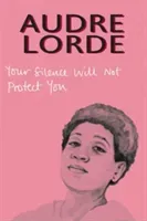 Your Silence Will Not Protect You - Essays and Poems (Lorde Audre)(Paperback / softback)