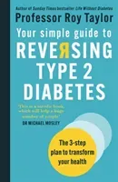 Your Simple Guide to Reversing Type 2 Diabetes - The 3-step plan to transform your health (Taylor Professor Roy)(Paperback / softback)