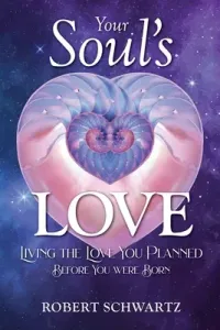 Your Soul's Love: Living the Love You Planned Before You Were Born (Schwartz Robert)(Paperback)