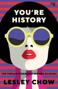 You're History: The Twelve Strangest Women in Music (Chow Lesley)(Paperback)