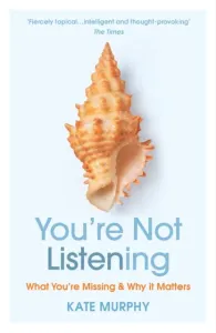 You're Not Listening - What You're Missing and Why It Matters (Murphy Kate)(Paperback / softback)