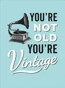 You're Not Old, You're Vintage (Summersdale)(Pevná vazba)