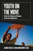 Youth on the Move - Views from Below on Ethiopian International Migration(Paperback / softback)