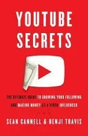 YouTube Secrets: The Ultimate Guide to Growing Your Following and Making Money as a Video Influencer (Travis Benji)(Paperback)