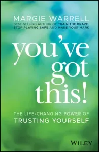 You've Got This!: The Life-Changing Power of Trusting Yourself (Warrell Margie)(Paperback)