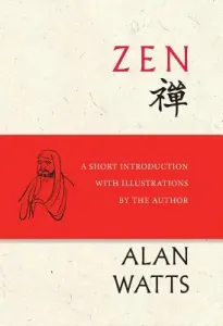 Zen: A Short Introduction with Illustrations by the Author (Watts Alan)(Pevná vazba)