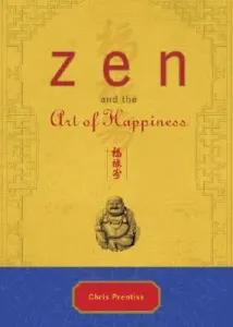 Zen and the Art of Happiness (Prentiss Chris)(Pevná vazba)