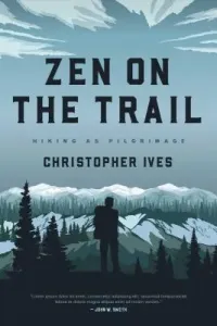 Zen on the Trail: Hiking as Pilgrimage (Ives Christopher)(Paperback)