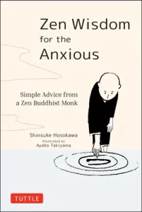 Zen Wisdom for the Anxious: Simple Advice from a Zen Buddhist Monk (Hosokawa Shinsuke)(Pevná vazba)