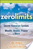 Zero Limits: The Secret Hawaiian System for Wealth, Health, Peace, and More (Vitale Joe)(Paperback)