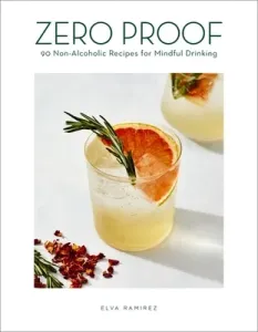 Zero Proof: 90 Non-Alcoholic Recipes for Mindful Drinking (Ramirez Elva)(Pevná vazba)