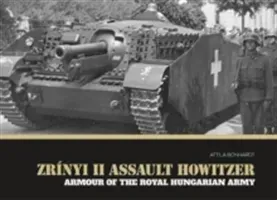 Zrnyi II Assault Howitzer: Armour of the Royal Hungarian Army (Bonhardt Attila)(Pevná vazba)