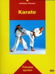Karate - Průvodce sportem - Wichmann Wolf-Dieter