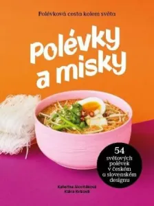 Polévky a misky / 54 polévek, 54 misek od 15 designerů - Kateřina Mocňáková, Klára Kvízová