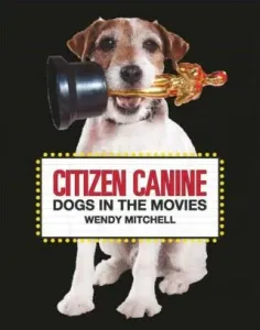 Citizen Canine: Dogs in the Movies (Mitchell Wendy)(Pevná vazba)