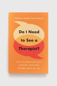 Do I Need to See a Therapist? - How to understand your emotions and make therapy work for you (Bottomley Donna Maria)(Paperback / softback)