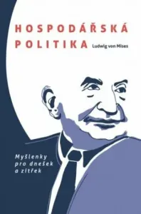 Hospodářská politika: Myšlenky pro dnešek a zítřek - Ludwig von Mises - e-kniha