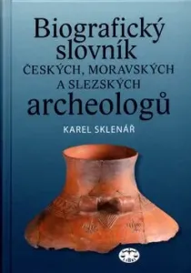 Biografický slovník českých, moravských a slezských archeologů - Karel Sklenář, Zuzana Sklenářová