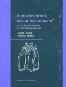 Budování státu bez antisemitismu - Michal Frankl, Miloslav Szabó