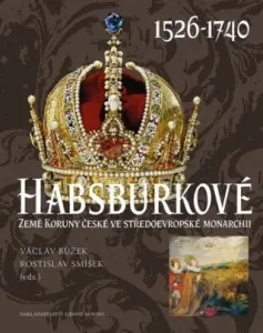 Habsburkové 1526 - 1740 - Václav Bůžek, Rostislav Smíšek
