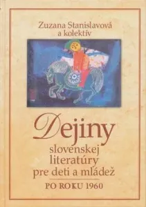 Dejiny slovenskej literatúry pre deti a mládež po roku 1960 - Zuzana Stanislavová