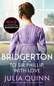 Bridgerton: To Sir Phillip, With Love (Bridgertons Book 5) - Inspiration for the Netflix Original Series Bridgerton: Eloise's story (Quinn Julia)(Paperback / softback)