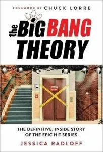 The Big Bang Theory : The Definitive, Inside Story of the Epic Hit Series - Radloff Jessica