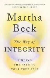 Way of Integrity - Finding the path to your true self (Beck Martha)(Paperback / softback)