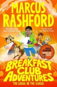 The Breakfast Club Adventures: The Ghoul in the School - Marcus Rashford, Alex Falase-Koya