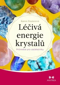 Léčivá energie krystalů - Průvodce pro začátečníky - Karen Frazierová