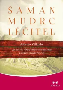 Šaman, mudrc, léčitel - Alberto Villoldo - e-kniha