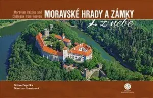 Moravské hrady a zámky z nebe - Milan Paprčka, Martina Grznárová