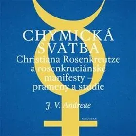 Chymická svatba Christiana Rosenkreutze a rosenkruciánské manifesty - Johann Valentin Andreae, Mária Schwingerová