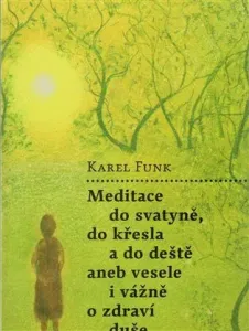 MEDITACE DO SVATYNĚ, DO KŘESLA A DO DEŠTĚ - Karel Funk