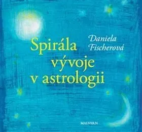 Spirála vývoje v astrologii - Daniela Fischerová, Irena Šafránková