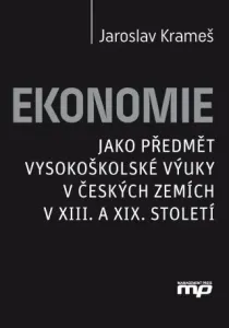 Ekonomie jako předmět vysokoškolské výuky v českých zemích v XIII. a XIX. stolet - Jaroslav Krameš