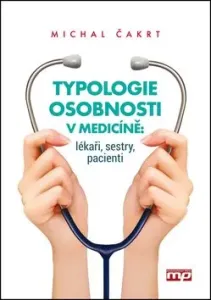 Typologie osobnosti v medicíně: lékaři, sestry, pacienti - Michal Čakrt