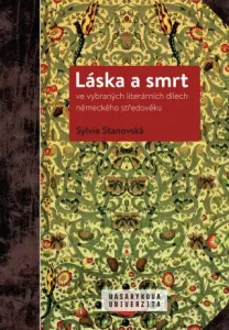 Láska a smrt ve vybraných literárních dílech německého středověku - Sylvie Stanovská - e-kniha