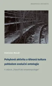 Pohybová aktivita a tělesná kultura pohledem evoluční ontologie - Vratislav Moudr - e-kniha