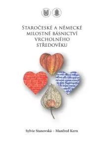 Staročeské a německé milostné básnictví vrcholného středověku - Sylvie Stanovská, Manfred Kern - e-kniha