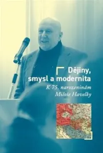 Dějiny, smysl a modernita - Milan Hanyš, Tomáš W. Pavlíček